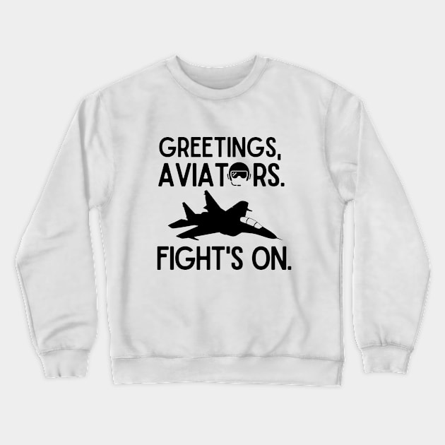 Greetings, aviators. Fight's on. Crewneck Sweatshirt by mksjr